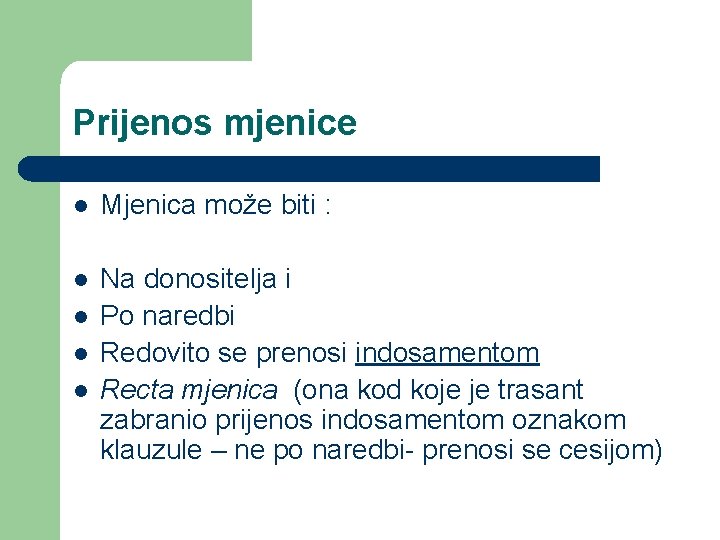 Prijenos mjenice l Mjenica može biti : l Na donositelja i Po naredbi Redovito Prijenos mjenice l Mjenica može biti : l Na donositelja i Po naredbi Redovito