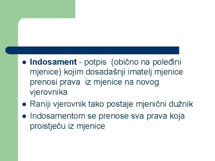 l l l Indosament - potpis (obično na poleđini mjenice) kojim dosadašnji imatelj mjenice l l l Indosament - potpis (obično na poleđini mjenice) kojim dosadašnji imatelj mjenice