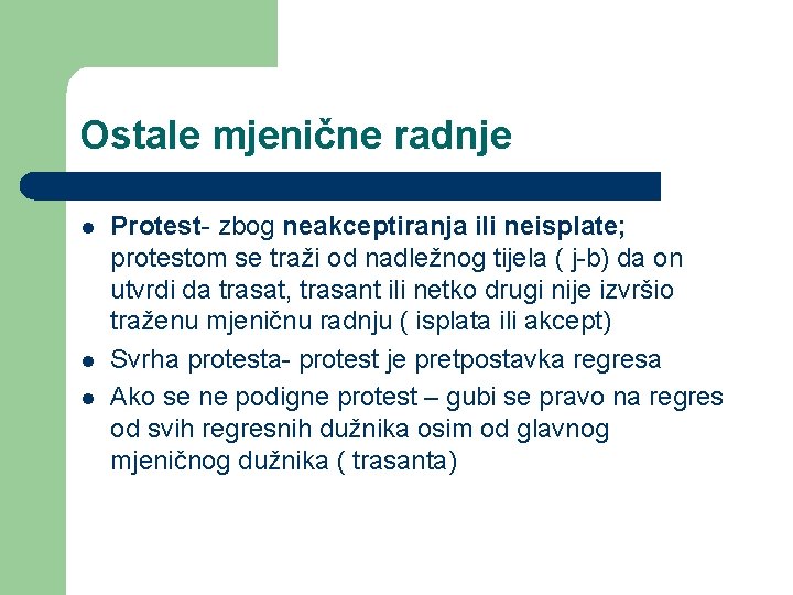 Ostale mjenične radnje l l l Protest- zbog neakceptiranja ili neisplate; protestom se traži Ostale mjenične radnje l l l Protest- zbog neakceptiranja ili neisplate; protestom se traži