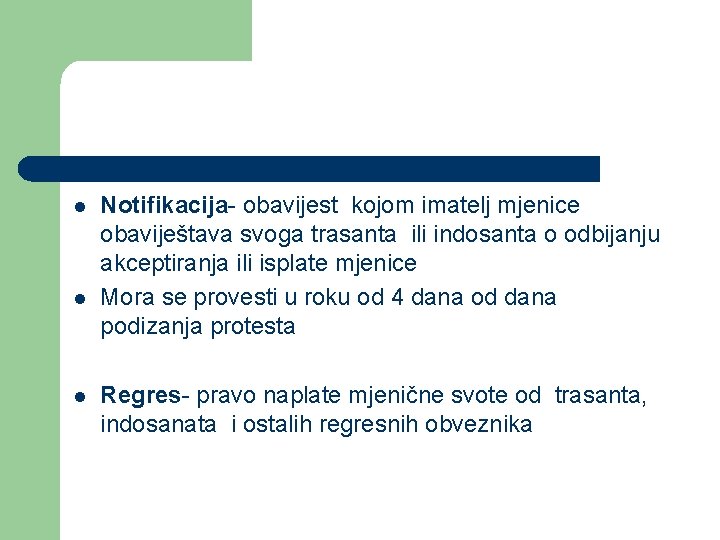 l l l Notifikacija- obavijest kojom imatelj mjenice obaviještava svoga trasanta ili indosanta o l l l Notifikacija- obavijest kojom imatelj mjenice obaviještava svoga trasanta ili indosanta o