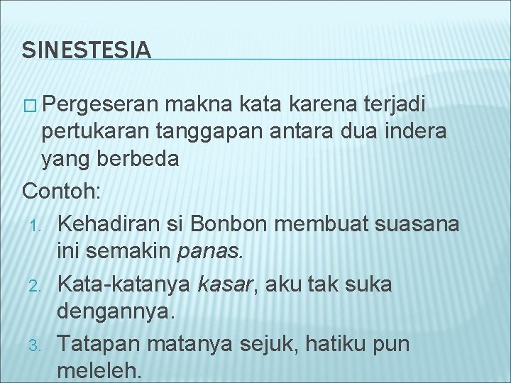 SINESTESIA � Pergeseran makna kata karena terjadi pertukaran tanggapan antara dua indera yang berbeda