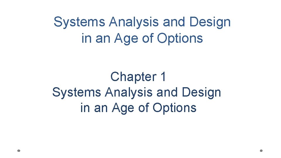 Systems Analysis and Design in an Age of Options Chapter 1 Systems Analysis and