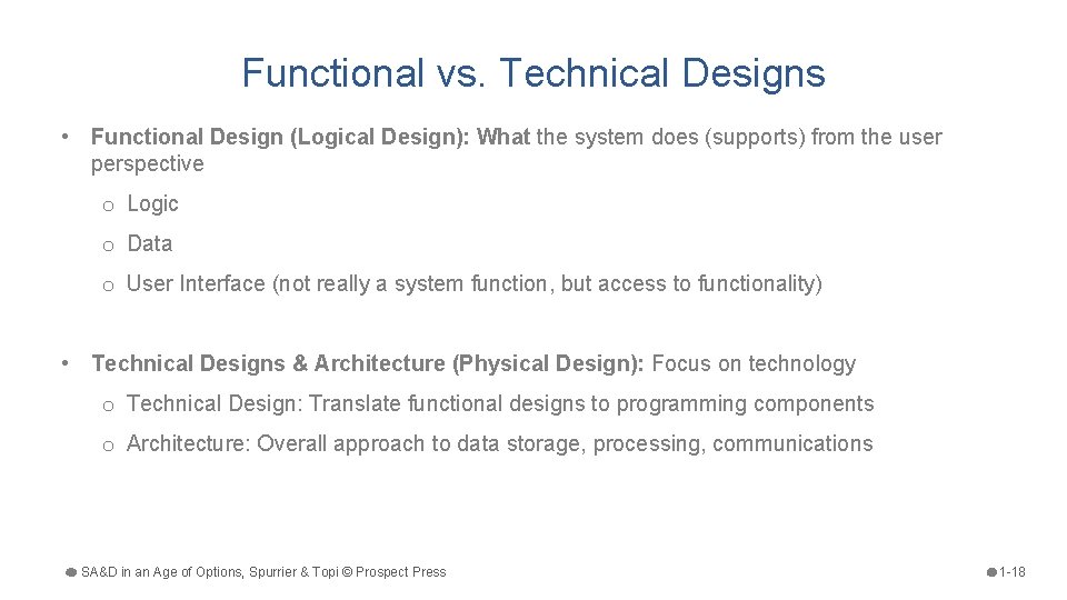 Functional vs. Technical Designs • Functional Design (Logical Design): What the system does (supports)