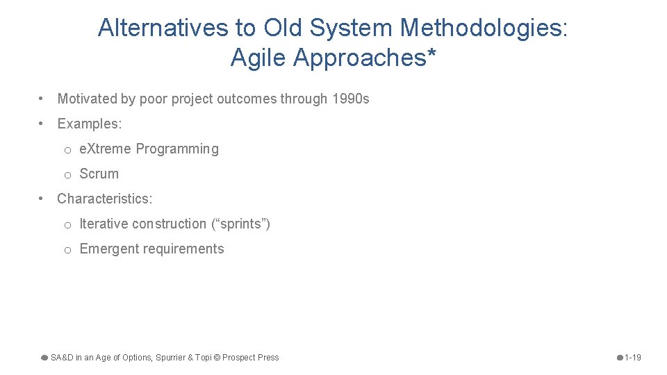 Alternatives to Old System Methodologies: Agile Approaches* • Motivated by poor project outcomes through