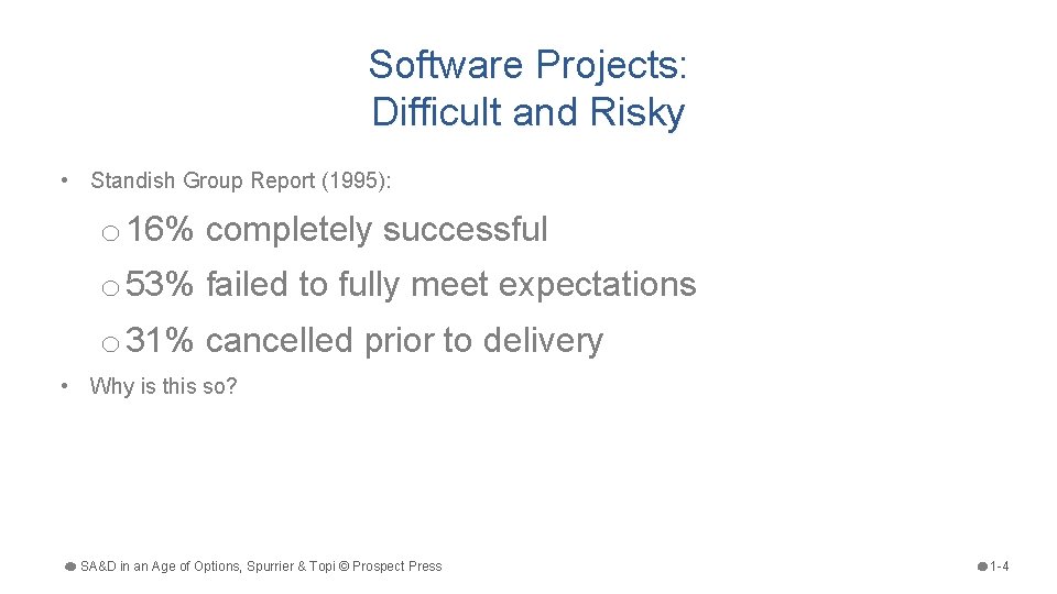 Software Projects: Difficult and Risky • Standish Group Report (1995): o 16% completely successful