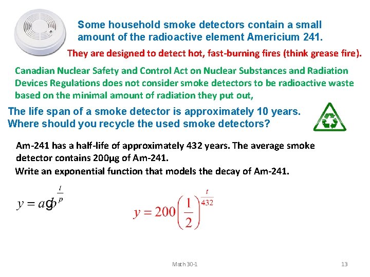 Some household smoke detectors contain a small amount of the radioactive element Americium 241.