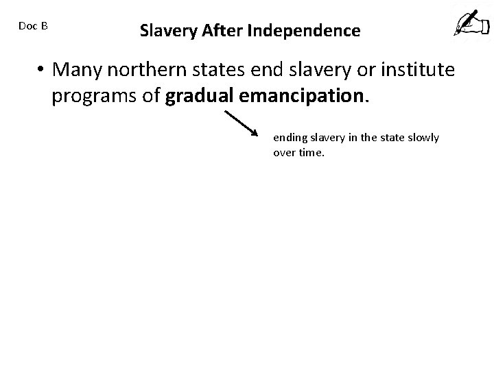 Doc B Slavery After Independence • Many northern states end slavery or institute programs