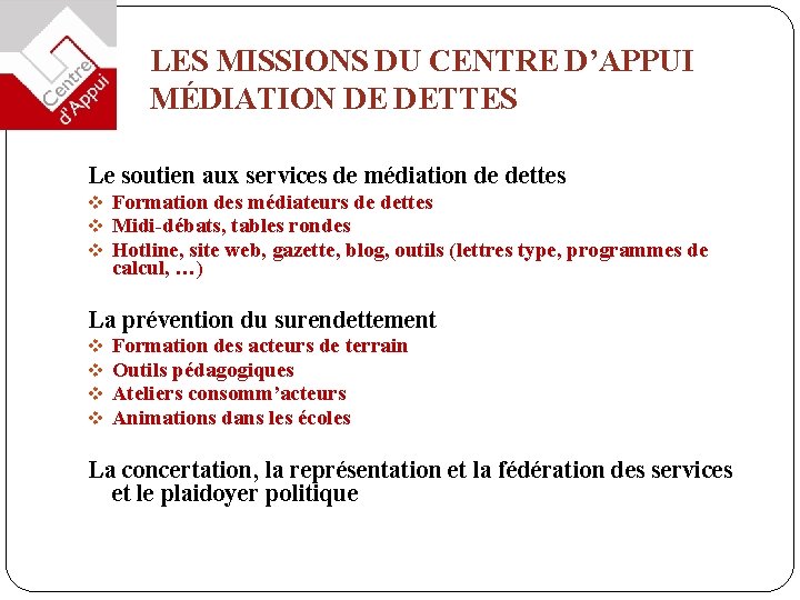 LES MISSIONS DU CENTRE D’APPUI MÉDIATION DE DETTES Le soutien aux services de médiation