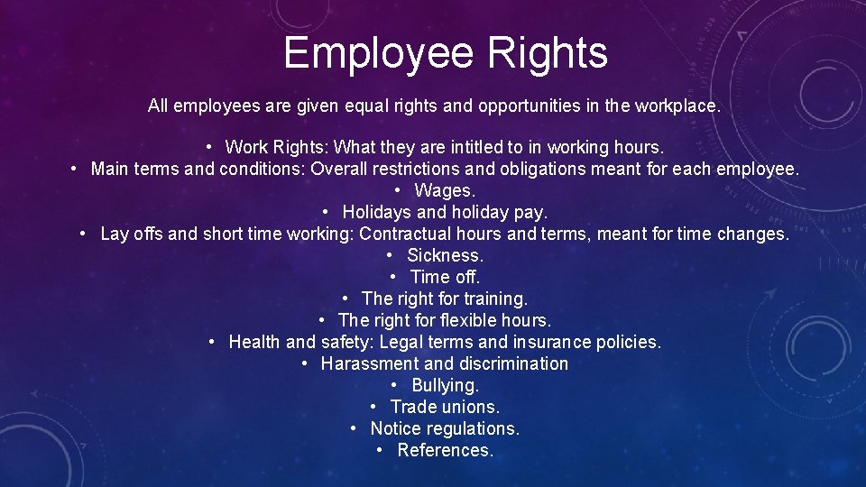 Employee Rights All employees are given equal rights and opportunities in the workplace. •