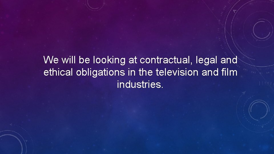We will be looking at contractual, legal and ethical obligations in the television and