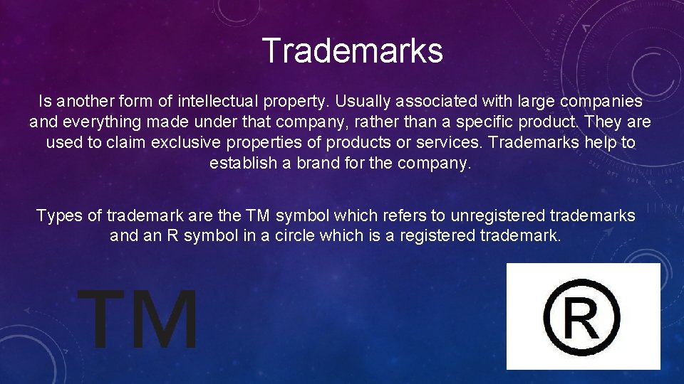 Trademarks Is another form of intellectual property. Usually associated with large companies and everything
