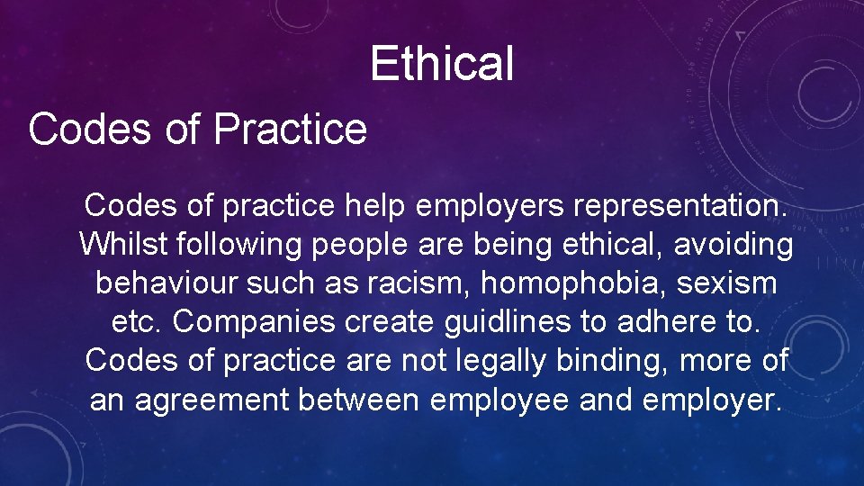 Ethical Codes of Practice Codes of practice help employers representation. Whilst following people are