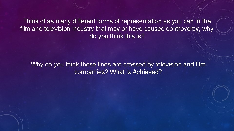 Think of as many different forms of representation as you can in the film