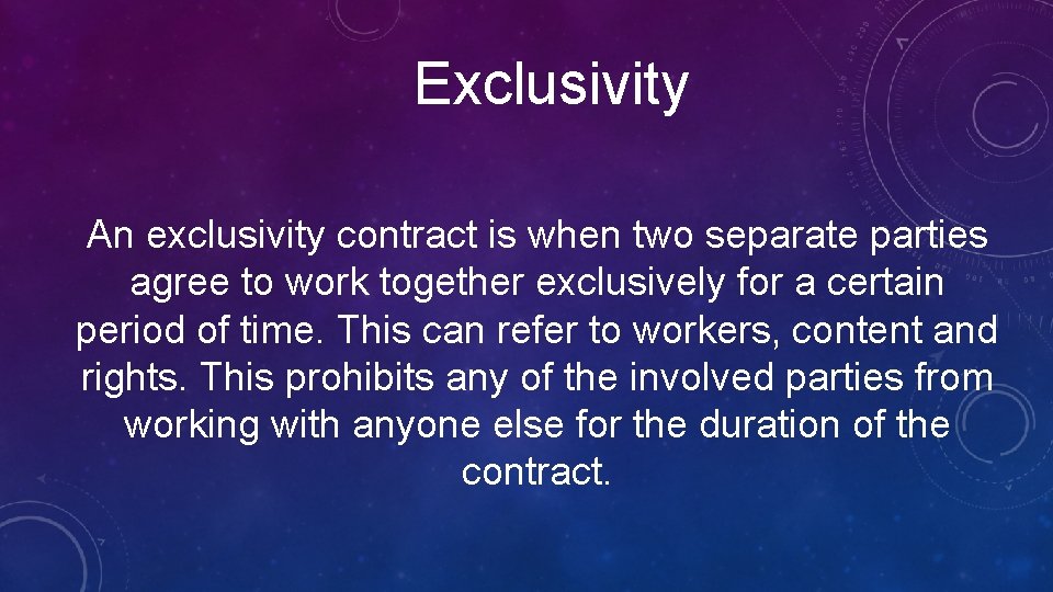 Exclusivity An exclusivity contract is when two separate parties agree to work together exclusively