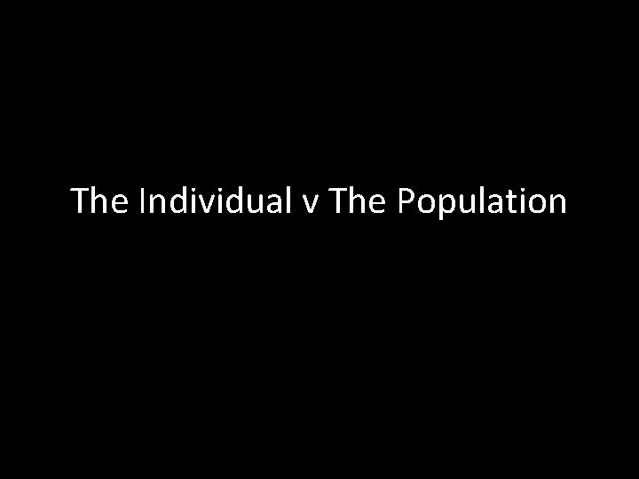 The Individual v The Population 
