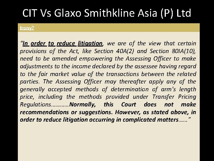 CIT Vs Glaxo Smithkline Asia (P) Ltd Irony? “In order to reduce litigation, we CIT Vs Glaxo Smithkline Asia (P) Ltd Irony? “In order to reduce litigation, we
