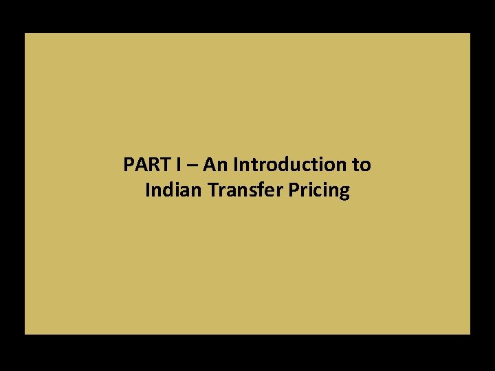 PART I – An Introduction to Indian Transfer Pricing PART I – An Introduction to Indian Transfer Pricing