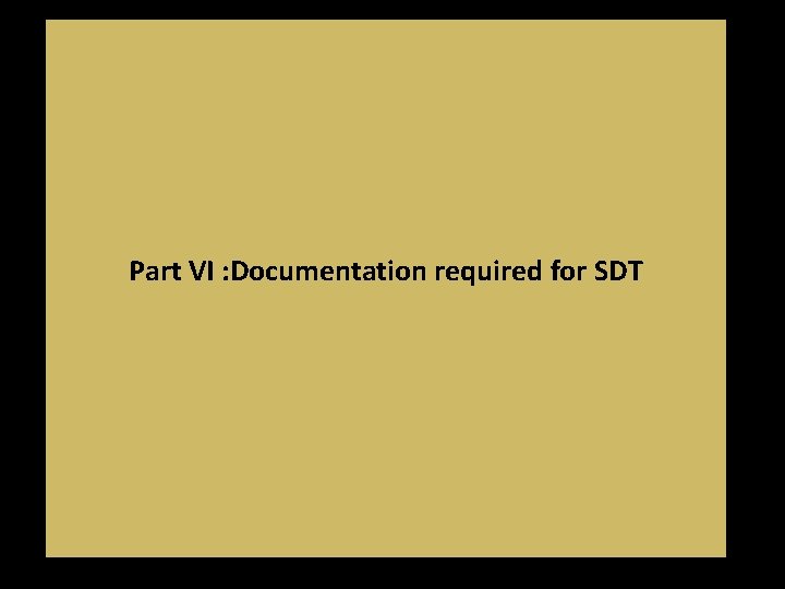 Part VI : Documentation required for SDT Part VI : Documentation required for SDT