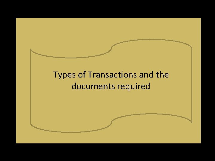 Types of Transactions and the documents required Types of Transactions and the documents required