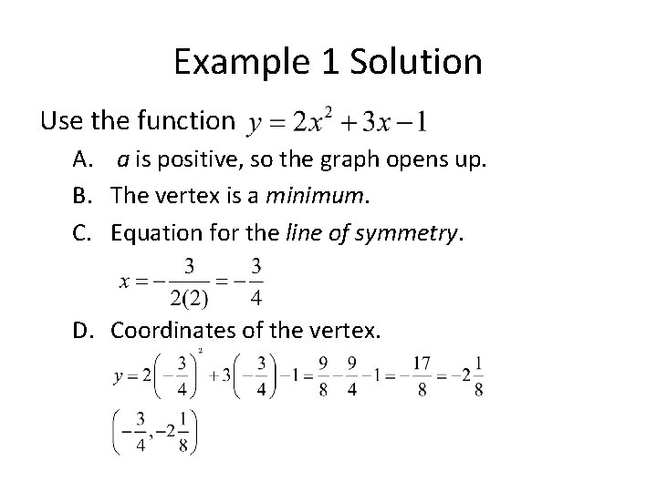 Example 1 Solution Use the function A. a is positive, so the graph opens