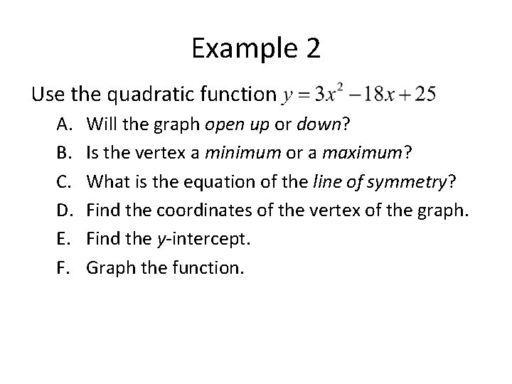 Example 2 Use the quadratic function A. B. C. D. E. F. Will the