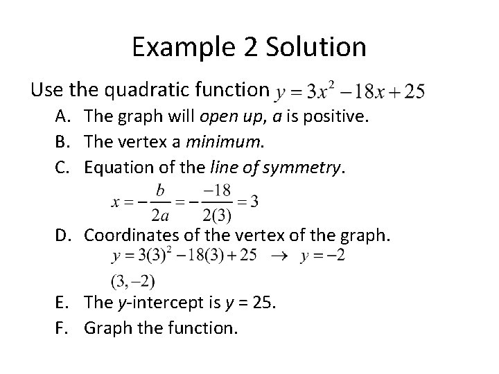 Example 2 Solution Use the quadratic function A. The graph will open up, a