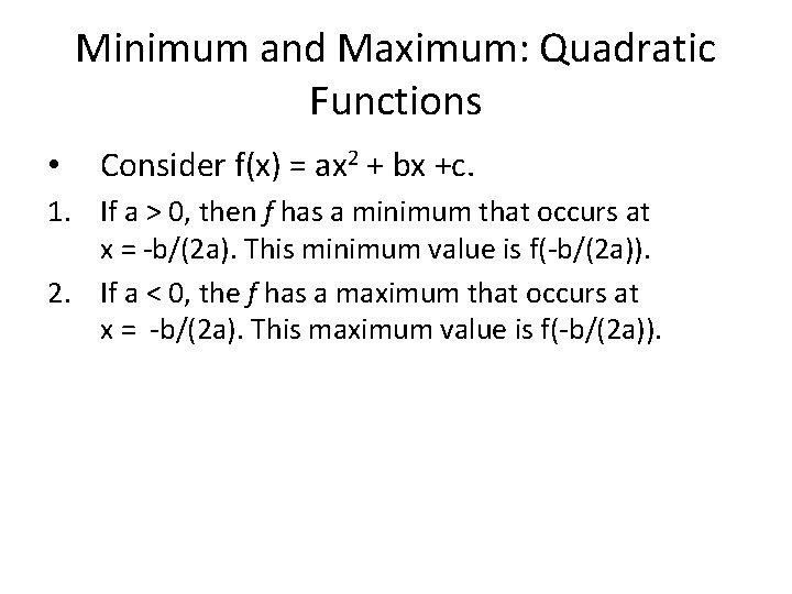Minimum and Maximum: Quadratic Functions • Consider f(x) = ax 2 + bx +c.