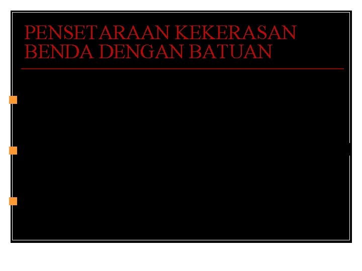 PENSETARAAN KEKERASAN BENDA DENGAN BATUAN n KUKU JARI MEMPUNYAI KEKERASAN = 2, 5 n