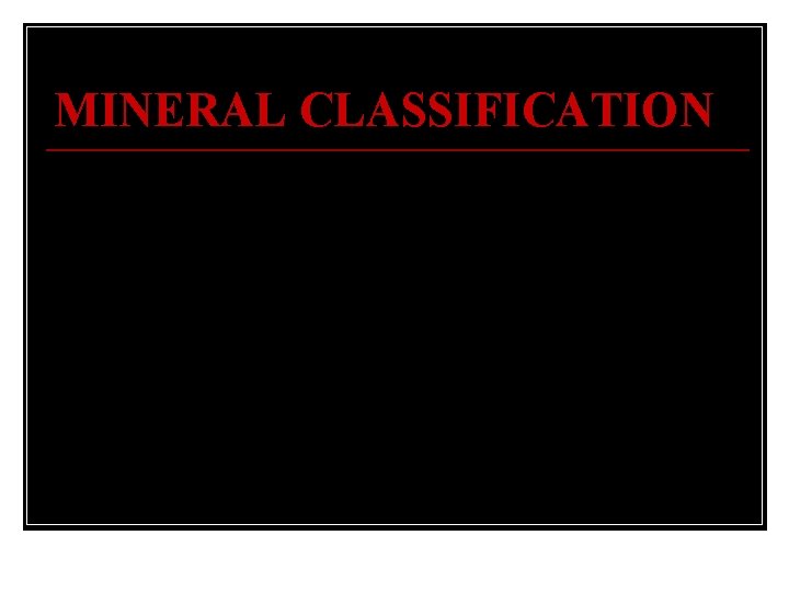 MINERAL CLASSIFICATION a. b. c. d. e. f. g. Native Elements Oxides Sulfates Phosphates