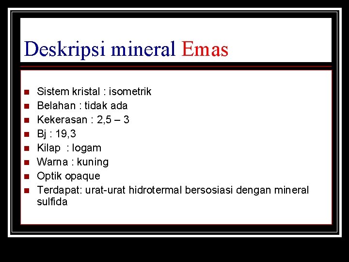 Deskripsi mineral Emas n n n n Sistem kristal : isometrik Belahan : tidak