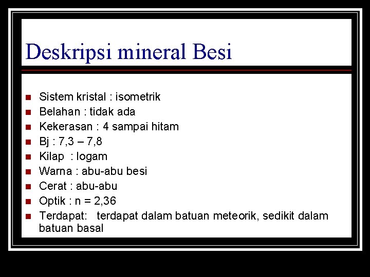 Deskripsi mineral Besi n n n n n Sistem kristal : isometrik Belahan :