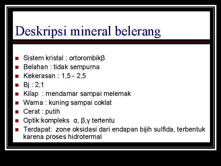 Deskripsi mineral belerang n n n n n Sistem kristal : ortorombikβ Belahan :
