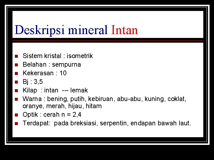 Deskripsi mineral Intan n n n n Sistem kristal : isometrik Belahan : sempurna