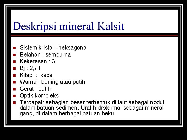 Deskripsi mineral Kalsit n n n n n Sistem kristal : heksagonal Belahan :