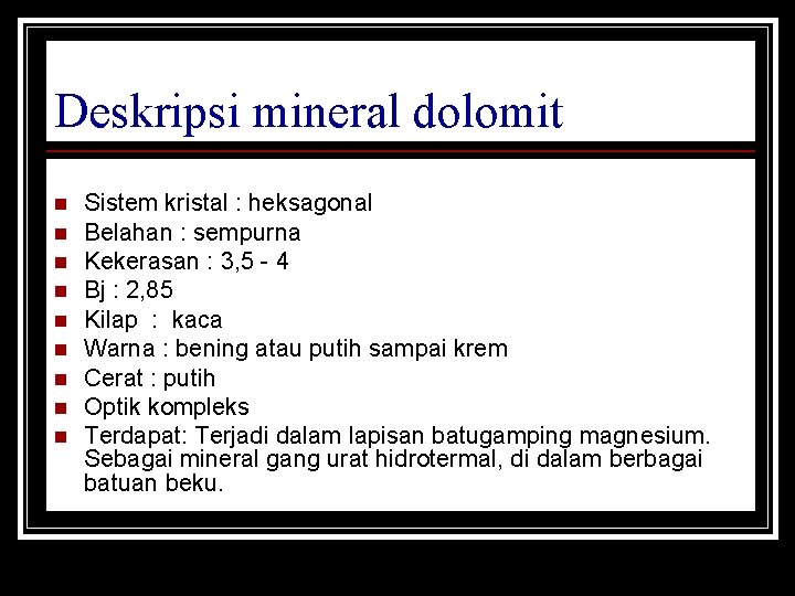 Deskripsi mineral dolomit n n n n n Sistem kristal : heksagonal Belahan :