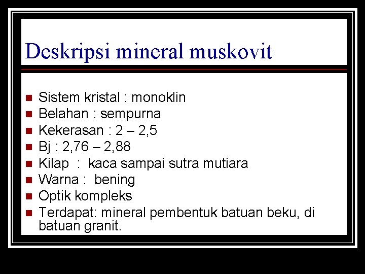 Deskripsi mineral muskovit n n n n Sistem kristal : monoklin Belahan : sempurna