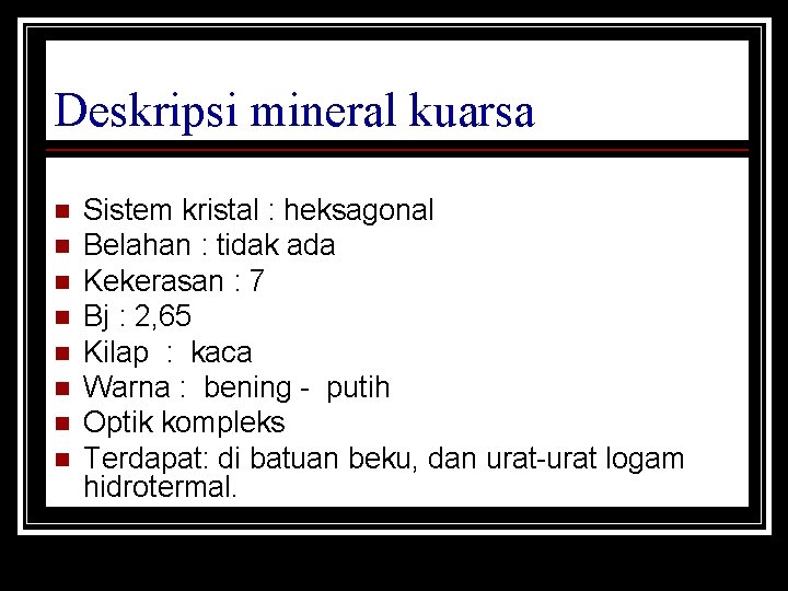 Deskripsi mineral kuarsa n n n n Sistem kristal : heksagonal Belahan : tidak