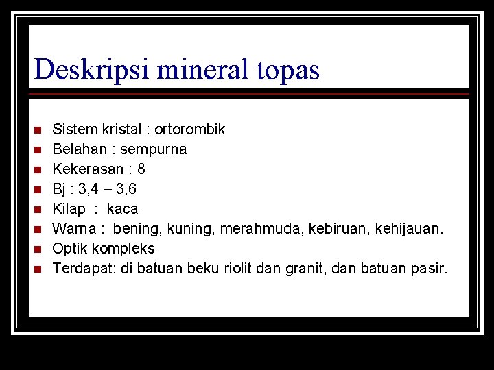 Deskripsi mineral topas n n n n Sistem kristal : ortorombik Belahan : sempurna