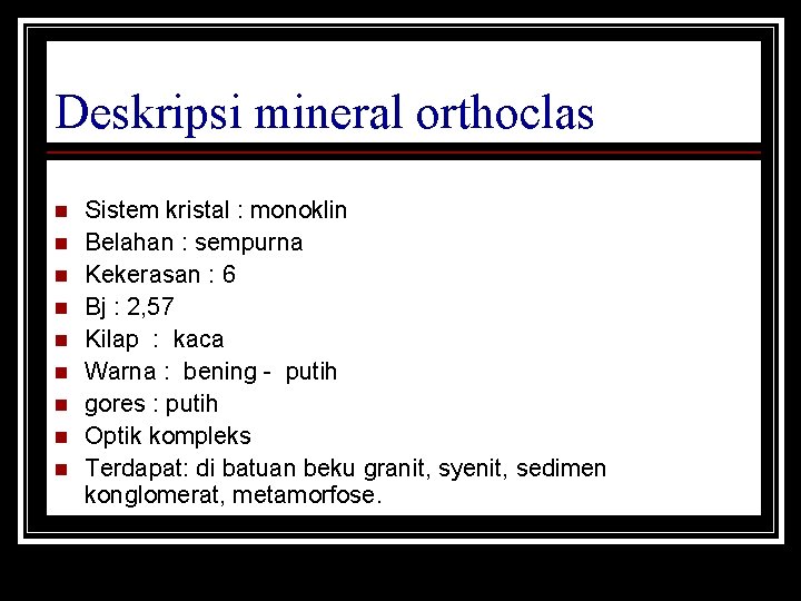 Deskripsi mineral orthoclas n n n n n Sistem kristal : monoklin Belahan :