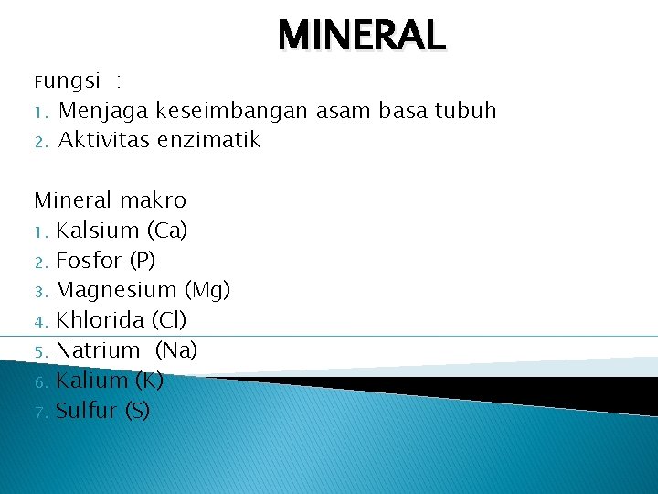 Fungsi 1. 2. MINERAL : Menjaga keseimbangan asam basa tubuh Aktivitas enzimatik Mineral makro