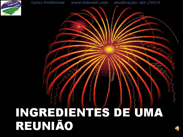 Curso Preliminar www. lisbrasil. com atualização: abr. /2013 INGREDIENTES DE UMA REUNIÃO 