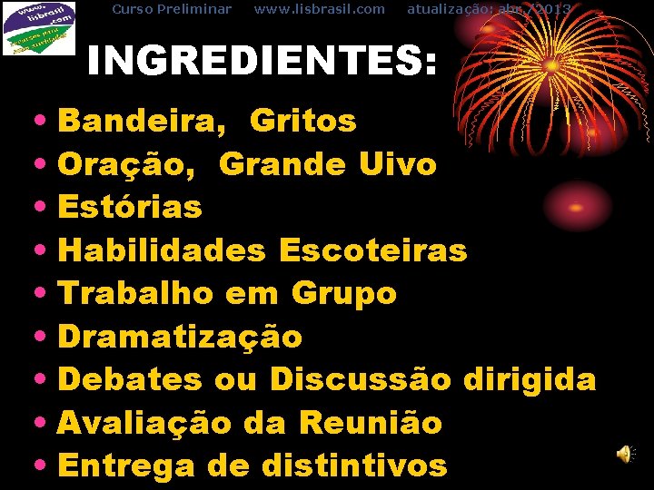 Curso Preliminar www. lisbrasil. com atualização: abr. /2013 INGREDIENTES: • Bandeira, Gritos • Oração,