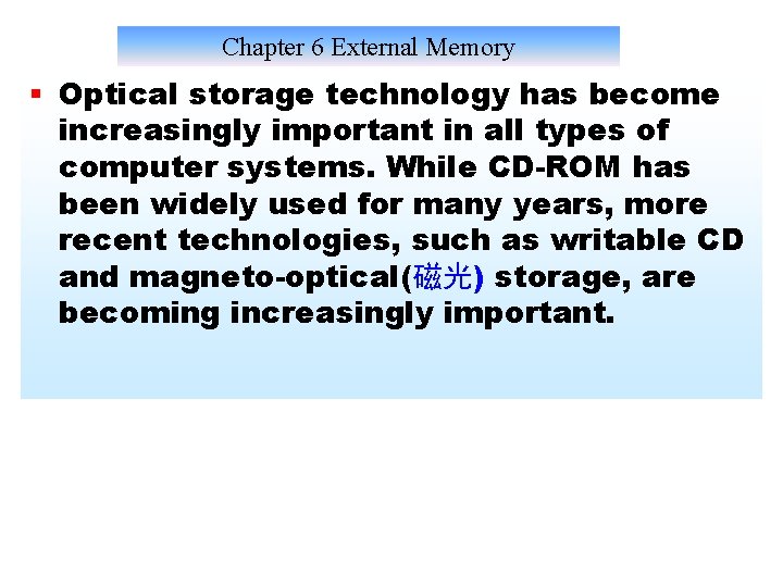 Chapter 6 External Memory § Optical storage technology has become increasingly important in all