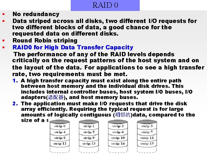 RAID 0 § § No redundancy Data striped across all disks, two different I/O
