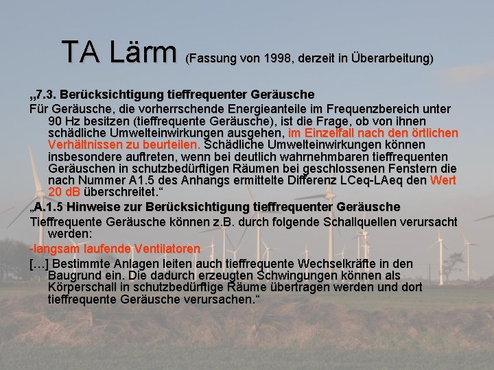 TA Lärm (Fassung von 1998, derzeit in Überarbeitung) „ 7. 3. Berücksichtigung tieffrequenter Geräusche