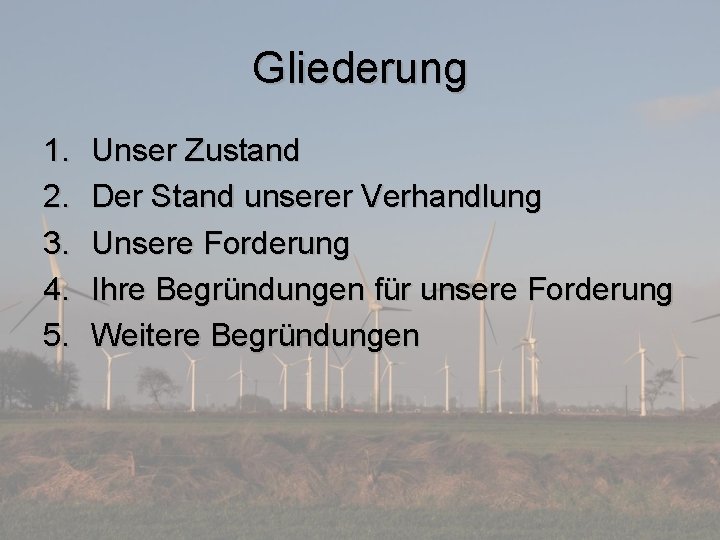 Gliederung 1. 2. 3. 4. 5. Unser Zustand Der Stand unserer Verhandlung Unsere Forderung