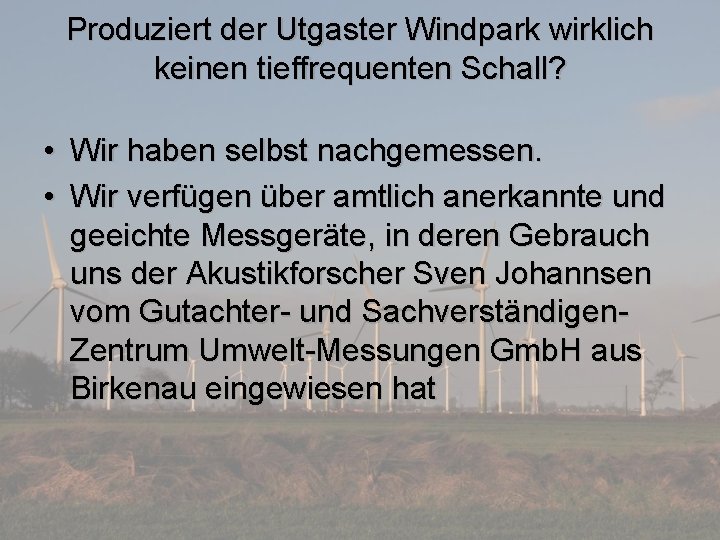 Produziert der Utgaster Windpark wirklich keinen tieffrequenten Schall? • Wir haben selbst nachgemessen. •