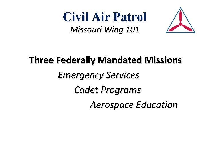 Civil Air Patrol Missouri Wing 101 Three Federally Mandated Missions Emergency Services Cadet Programs