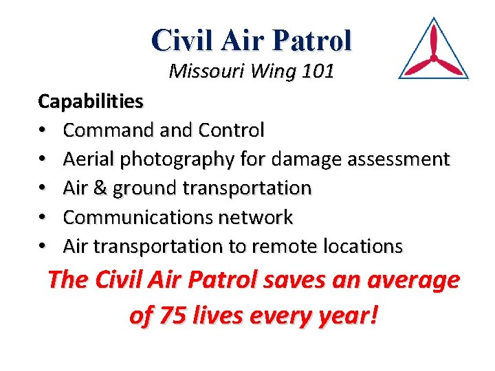 Civil Air Patrol Missouri Wing 101 Capabilities • Command Control • Aerial photography for