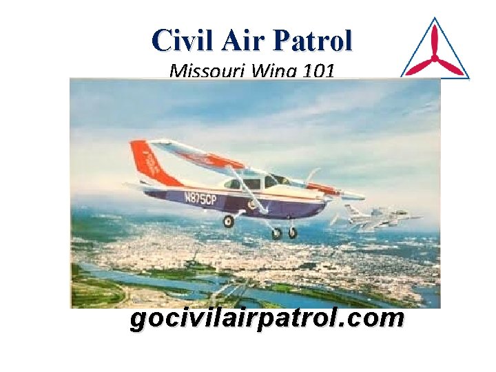 Civil Air Patrol Missouri Wing 101 gocivilairpatrol. com 